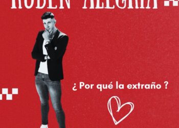 RUBÉN ALEGRÍA se consolida en México gracias a su sencillo “PORQUE LA EXTRAÑO”